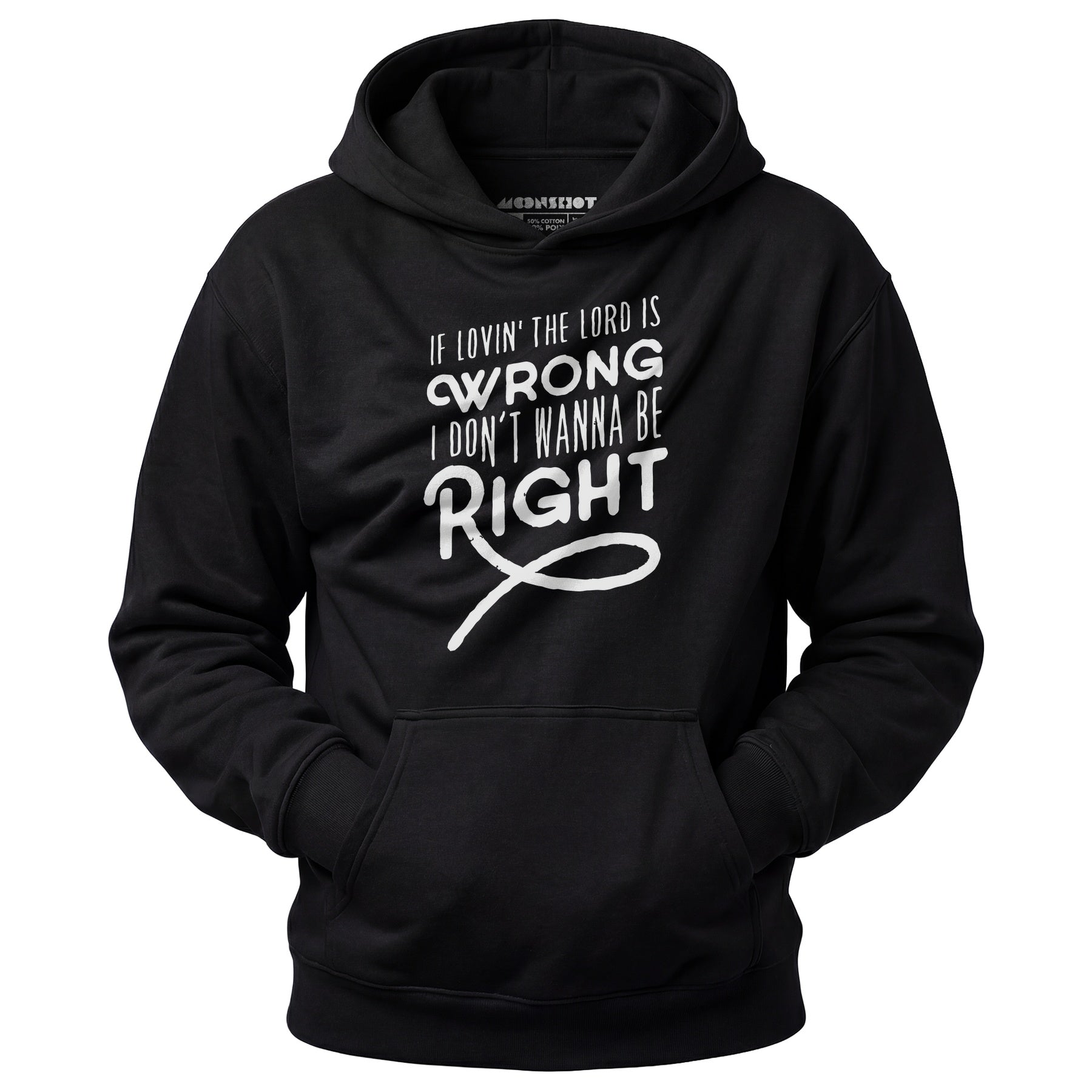 If Lovin the Lord is Wrong I Don't Wanna Be Right - Unisex Hoodie