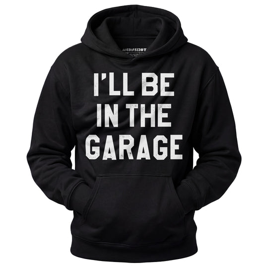 I'll Be in The Garage - Unisex Hoodie