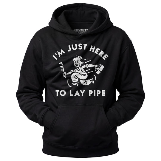 I'm Just Here to Lay Pipe - Unisex Hoodie