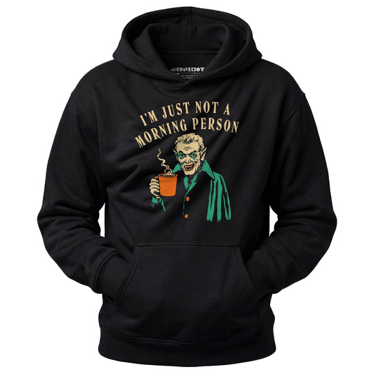 I'm Just Not a Morning Person - Unisex Hoodie