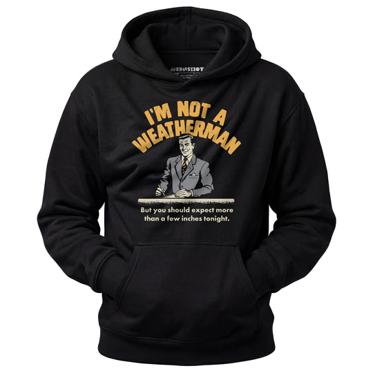 I'm Not a Weatherman - Unisex Hoodie