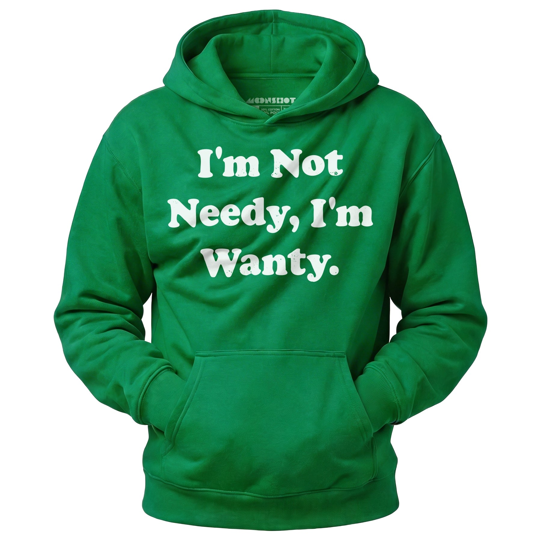 I'm Not Needy I'm Wanty - Unisex Hoodie