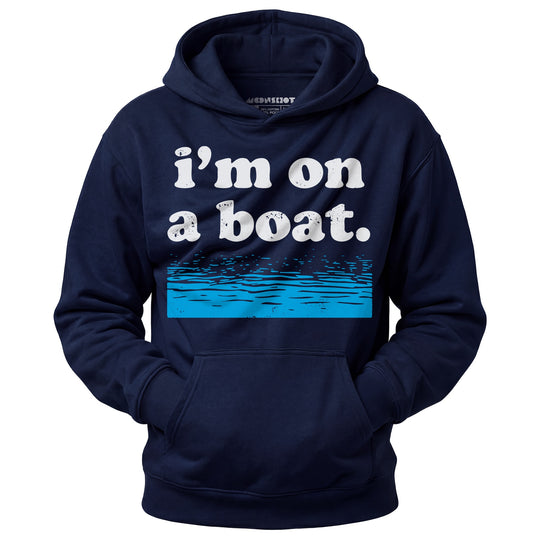 I'm on a Boat - Unisex Hoodie