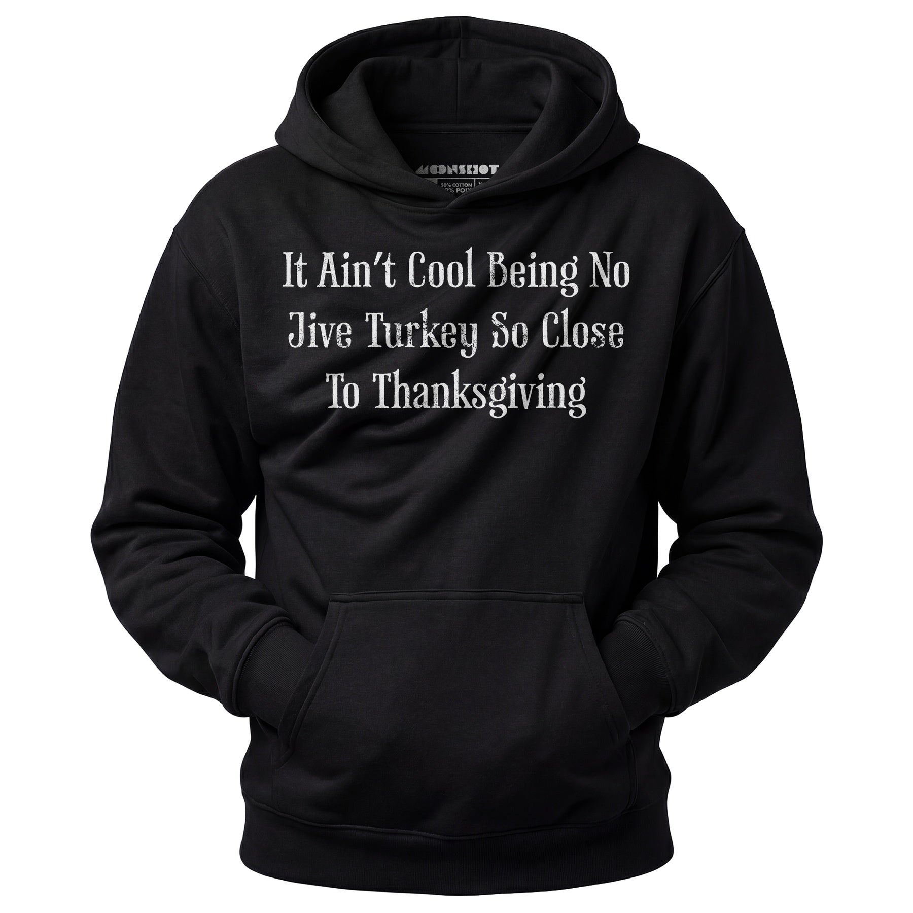 It Ain't Cool Being No Jive Turkey So Close to Thanksgiving - Unisex Hoodie