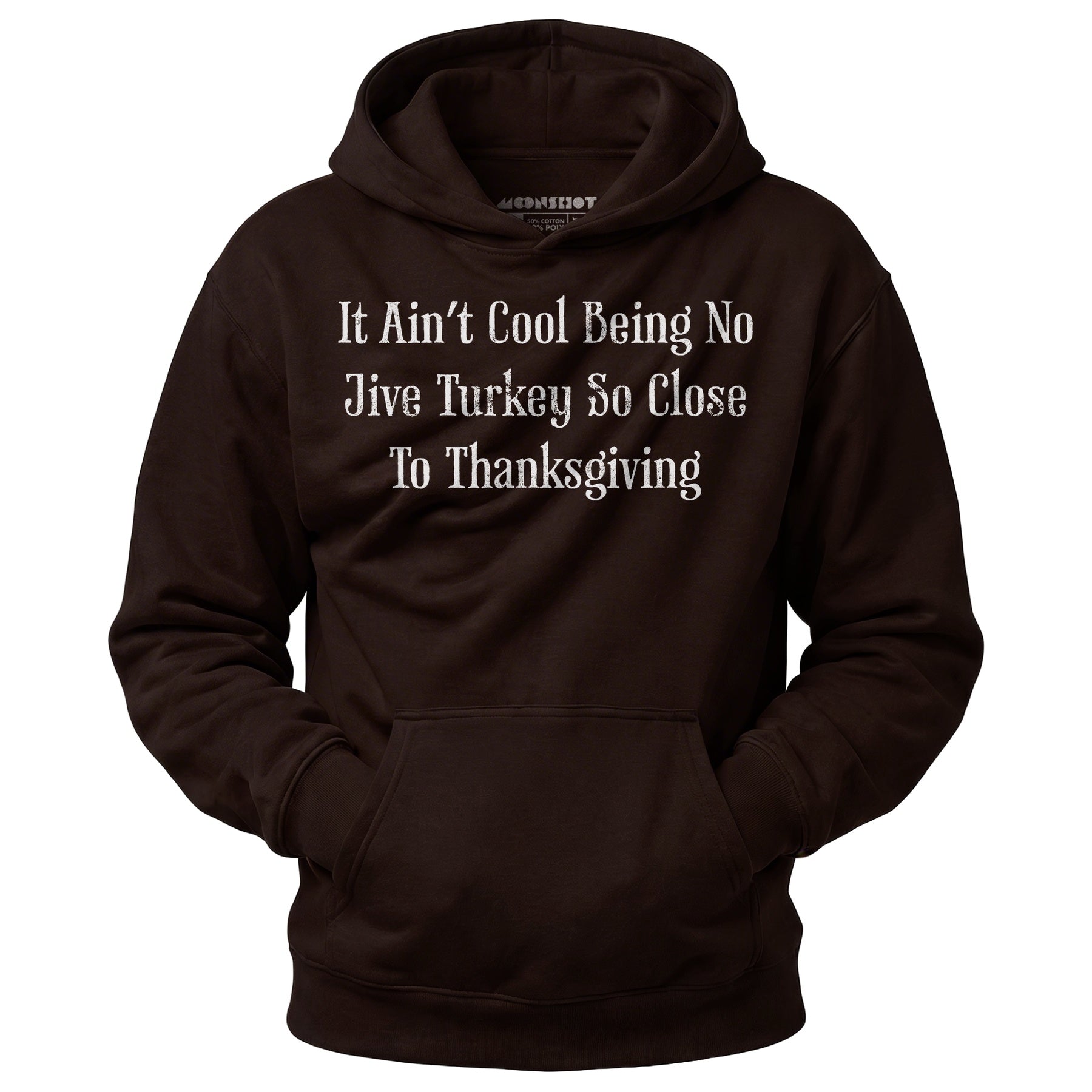 It Ain't Cool Being No Jive Turkey So Close to Thanksgiving - Unisex Hoodie