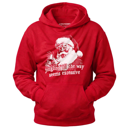 Jingling All The Way Seems Excessive - Unisex Hoodie