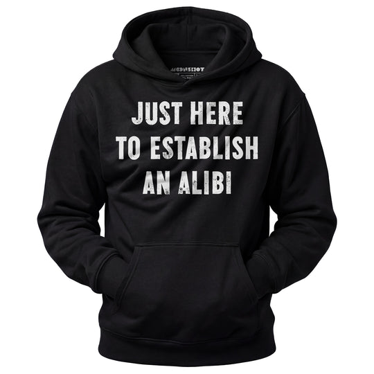 Just Here to Establish an Alibi - Unisex Hoodie