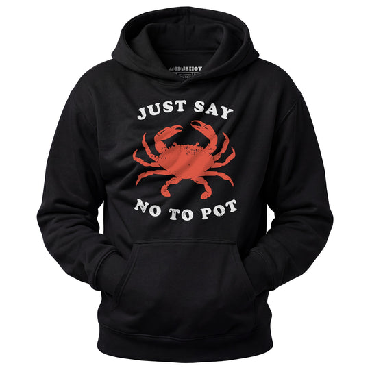 Just Say No To Pot - Unisex Hoodie