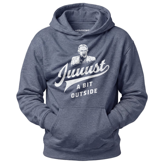 Juuust a Bit Outside - Unisex Hoodie