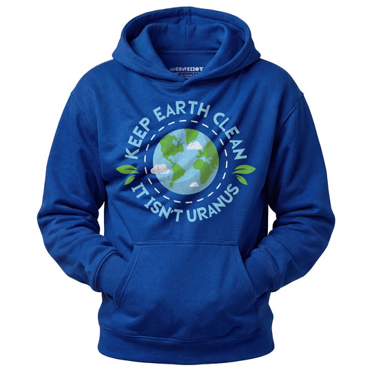 Keep Earth Clean It Isn't Uranus - Unisex Hoodie