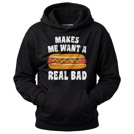Makes Me Want a Hot Dog Real Bad - Unisex Hoodie