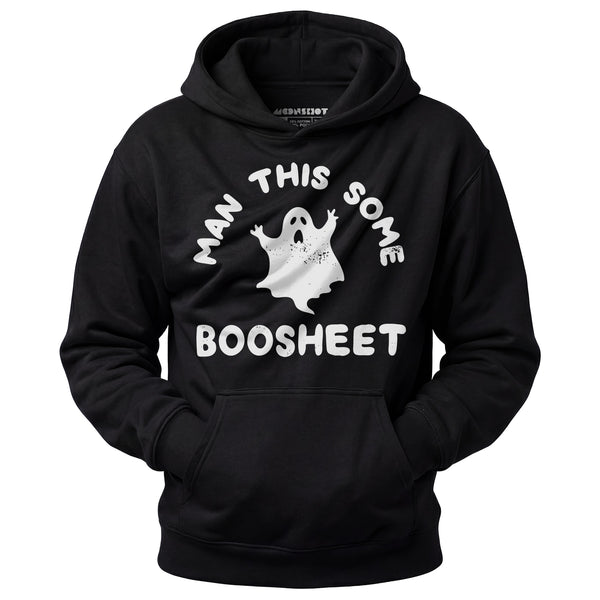 Man This Some Boosheet - Unisex Hoodie