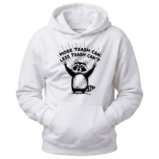 More Trash Can Less Trash Can't - Unisex Hoodie