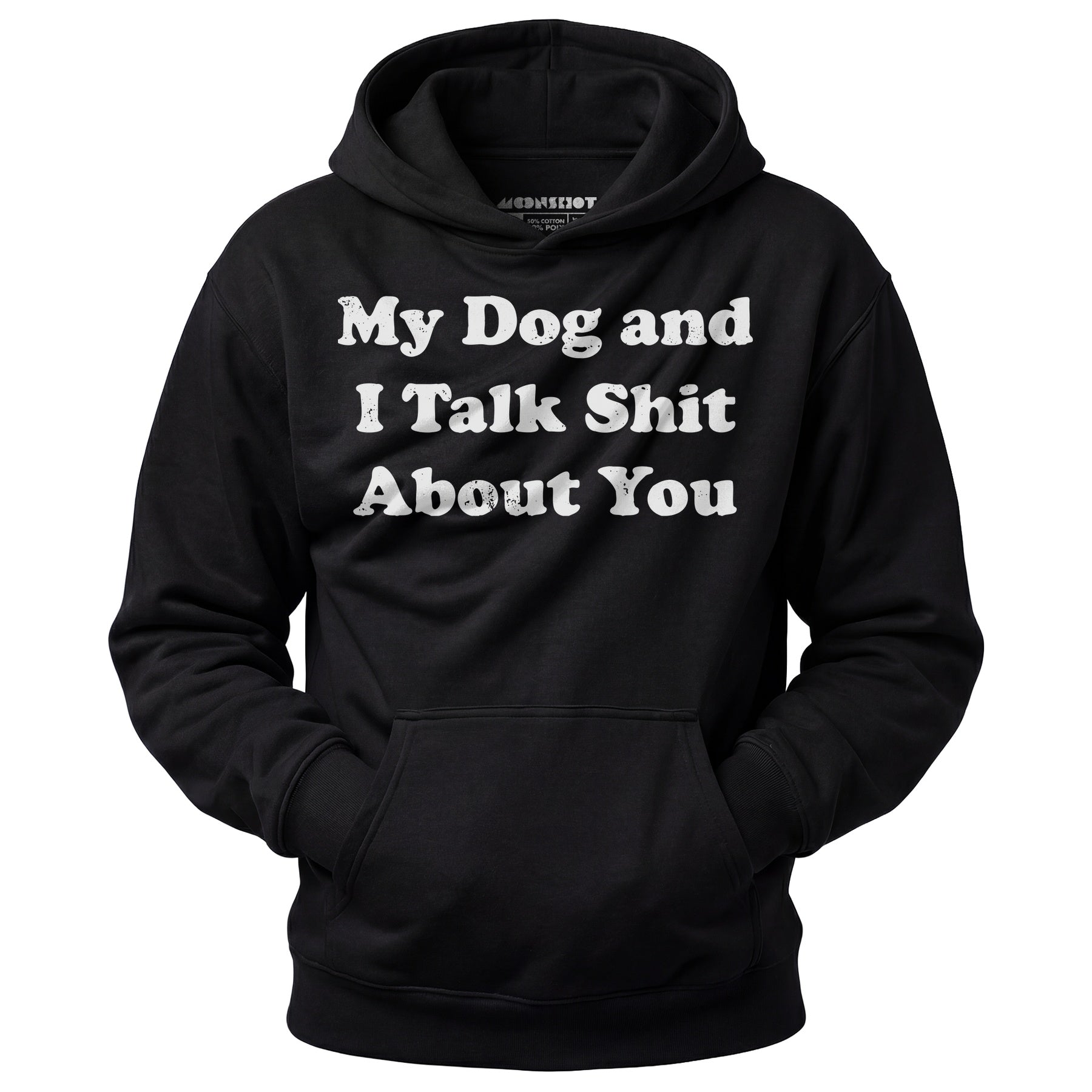 My Dog and I Talk Shit About You - Unisex Hoodie