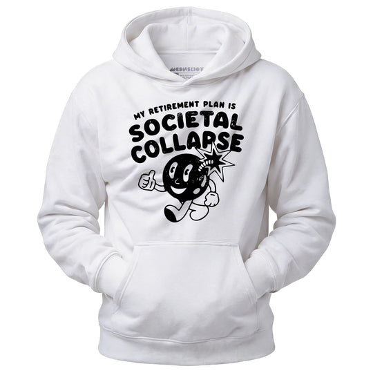 My Retirement Plan is Societal Collapse - Unisex Hoodie
