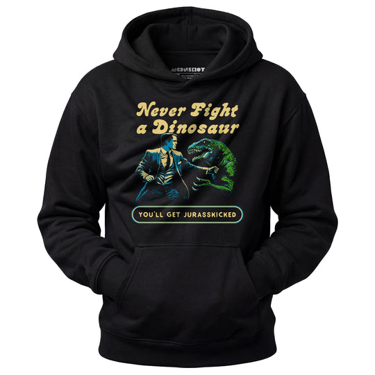 Never Fight a Dinosaur - Unisex Hoodie