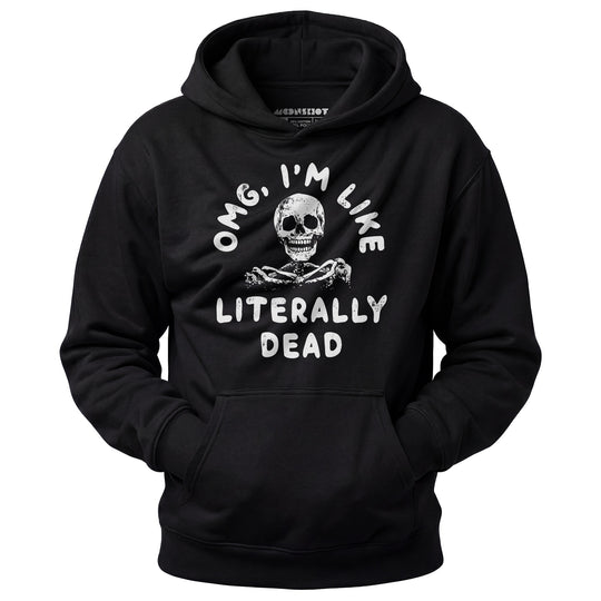 OMG, I'm Like Literally Dead - Unisex Hoodie