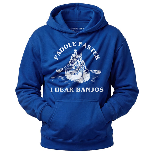 Paddle Faster I Hear Banjos - Unisex Hoodie