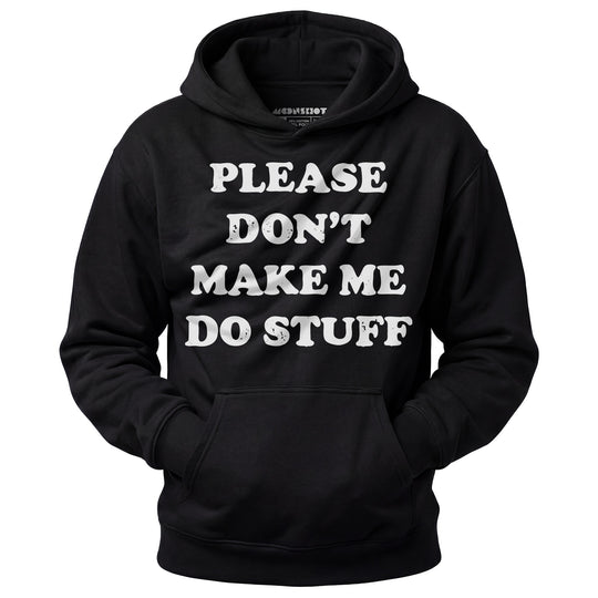Please Don't Make Me Do Stuff - Unisex Hoodie