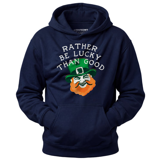 Rather Be Lucky Than Good - Unisex Hoodie