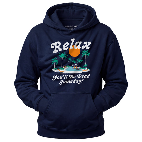 Relax, You'll Be Dead Someday - Unisex Hoodie