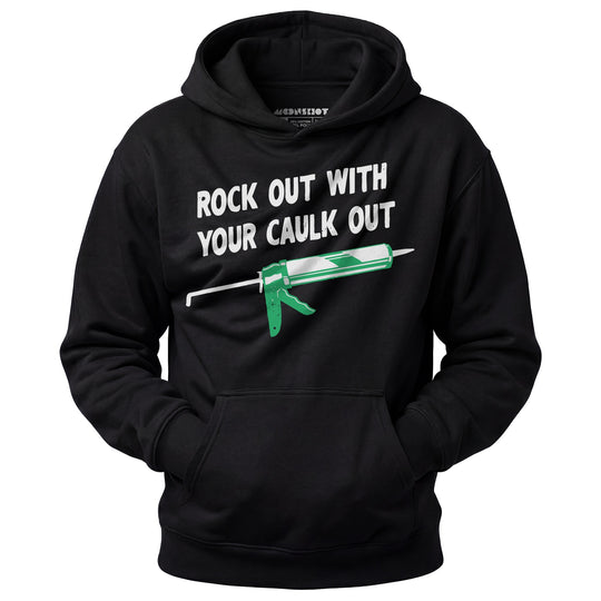 Rock Out With Your Caulk Out - Unisex Hoodie