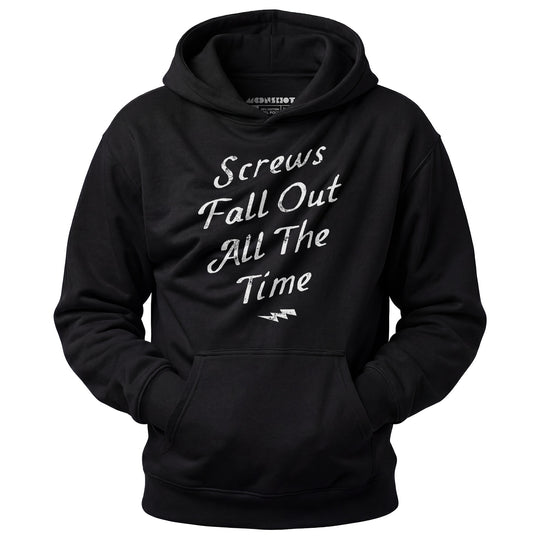 Screws Fall Out All The Time - Unisex Hoodie