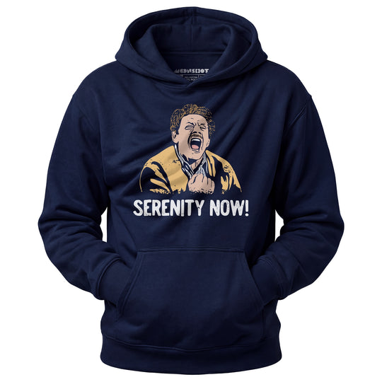 Serenity Now! - Unisex Hoodie