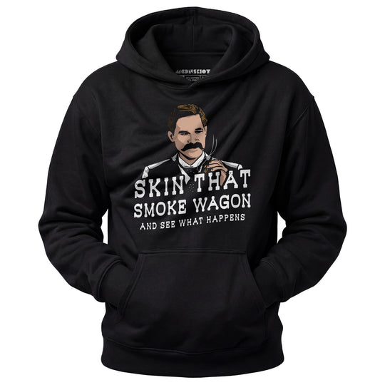 Skin That Smoke Wagon and See What Happens - Unisex Hoodie