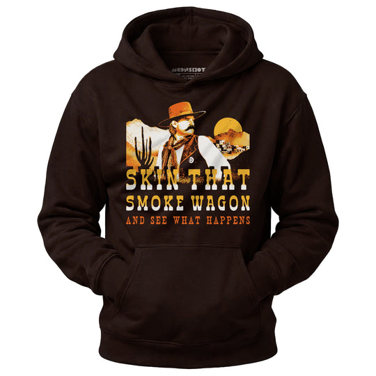 Skin That Smoke Wagon and See What Happens v2 - Unisex Hoodie