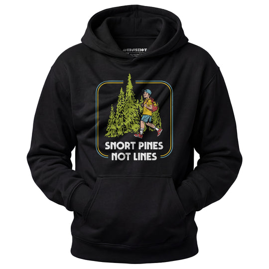 Snort Pines Not Lines - Unisex Hoodie
