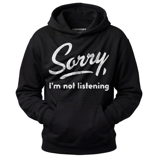 Sorry, I'm Not Listening - Unisex Hoodie