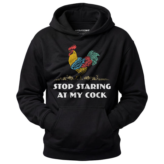 Stop Staring At My Cock - Unisex Hoodie