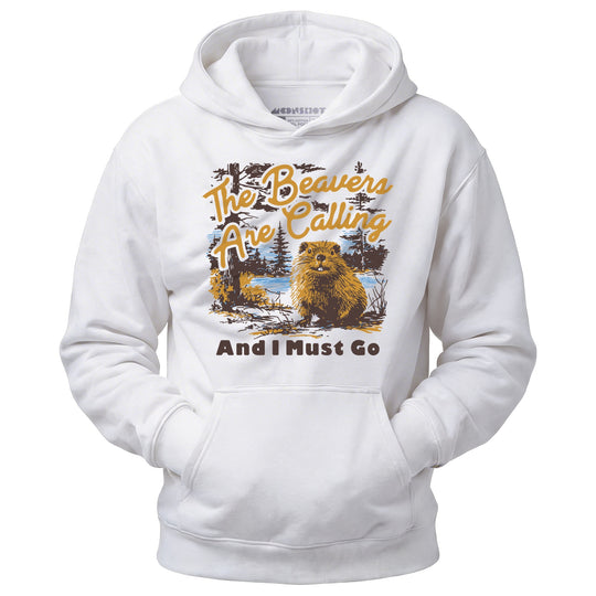 The Beavers Are Calling And I Must Go - Unisex Hoodie