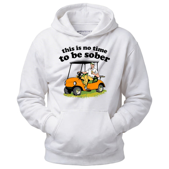This Is No Time To Be Sober - Unisex Hoodie