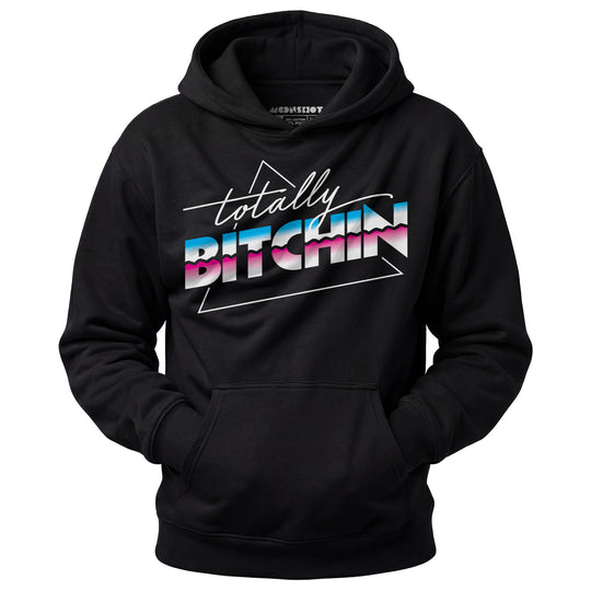 Totally Bitchin - Unisex Hoodie