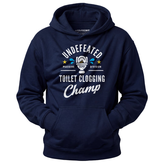Undefeated Toilet Clogging Champ - Unisex Hoodie