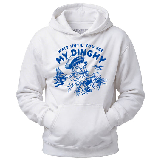 Wait Until You See My Dinghy - Unisex Hoodie