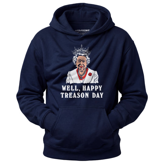 Well, Happy Treason Day - Unisex Hoodie