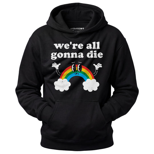 We're All Gonna Die - Unisex Hoodie