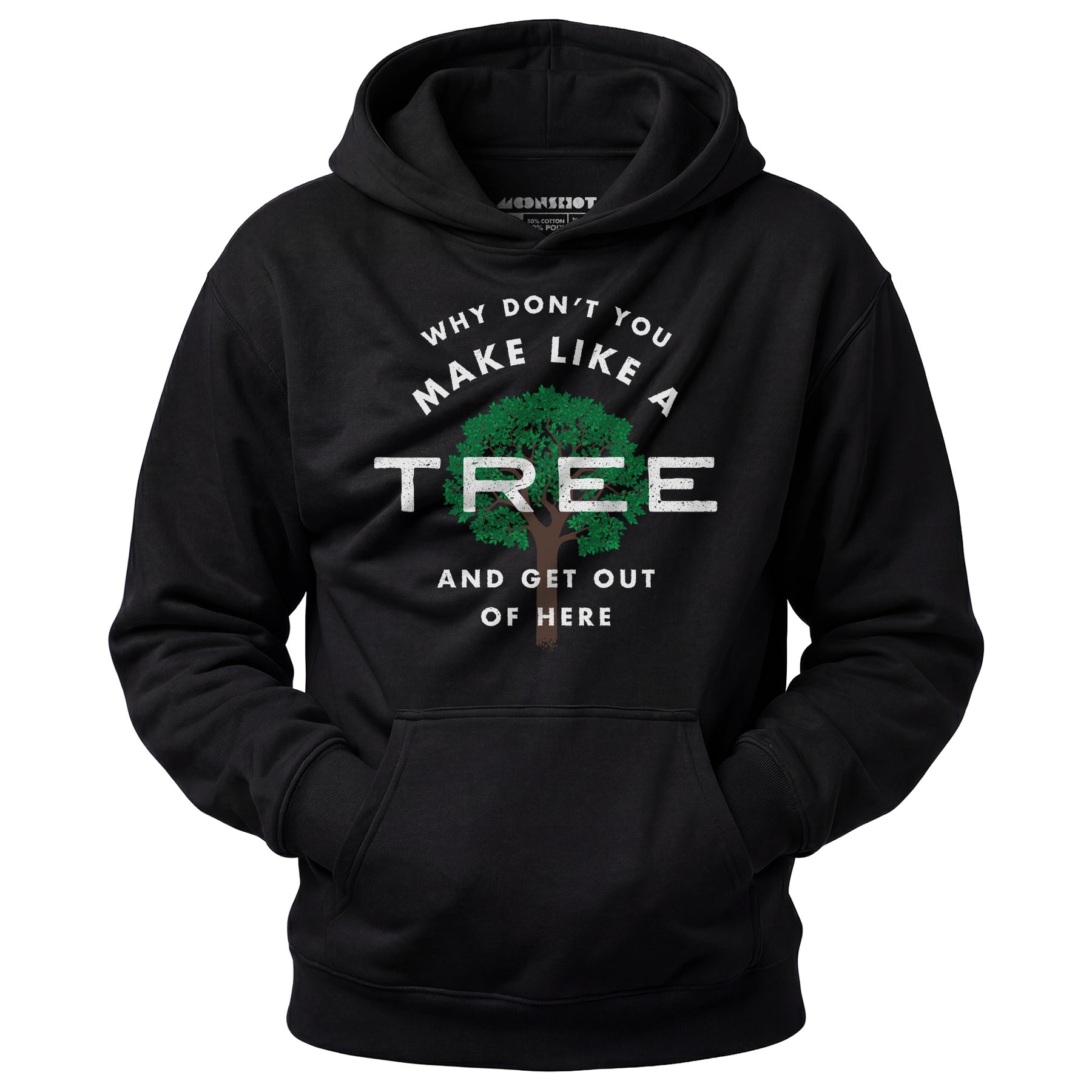 Why Don't You Make Like a Tree and Get Out of Here - Unisex Hoodie