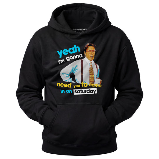 Yeah I'm Gonna Need You To Come In on Saturday - Unisex Hoodie