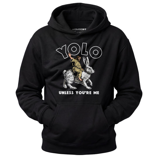 Yolo - Unless You're Me - Unisex Hoodie