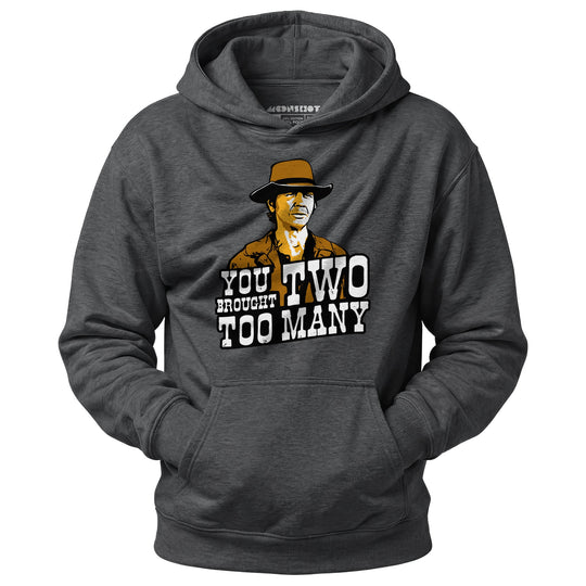You Brought Two Too Many - Unisex Hoodie