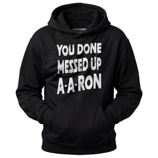 You Done Messed Up A-A-Ron - Unisex Hoodie