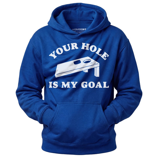 Your Hole is My Goal - Cornhole - Unisex Hoodie