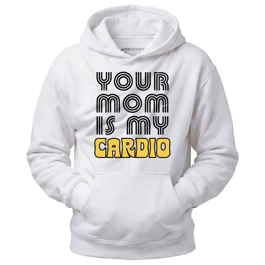 Your Mom is My Cardio - Unisex Hoodie