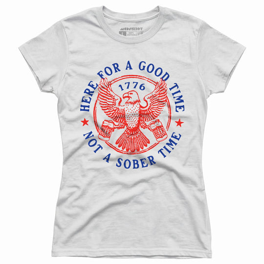 Here for a Good Time Not a Sober Time - Women's T-Shirt