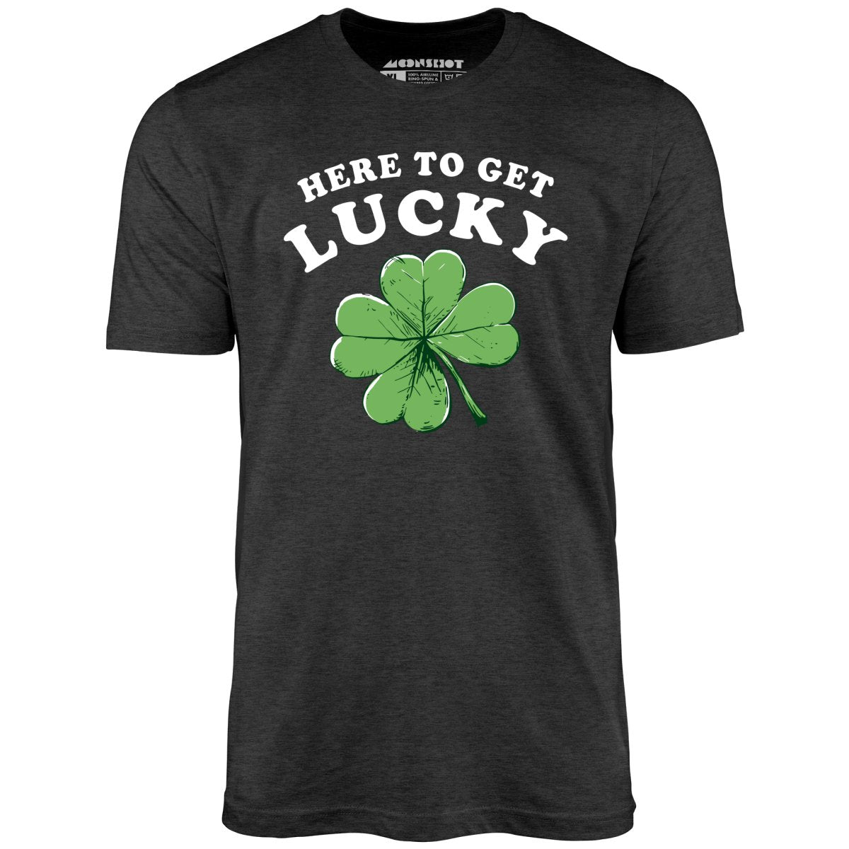 Here to Get Lucky - Unisex T-Shirt