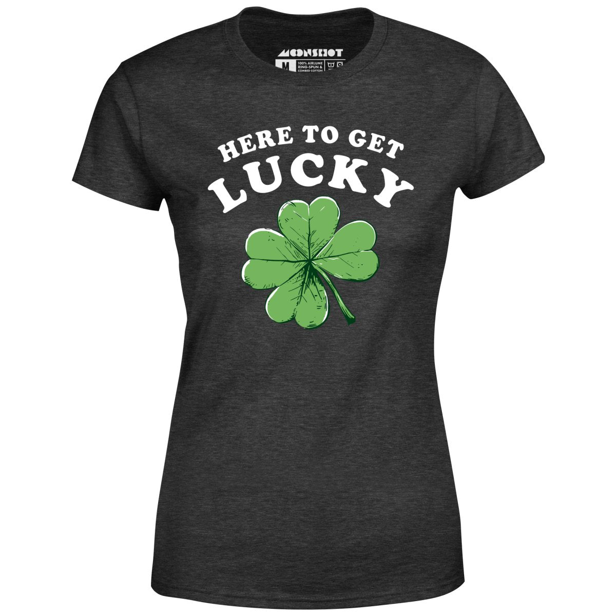 Here to Get Lucky - Women's T-Shirt